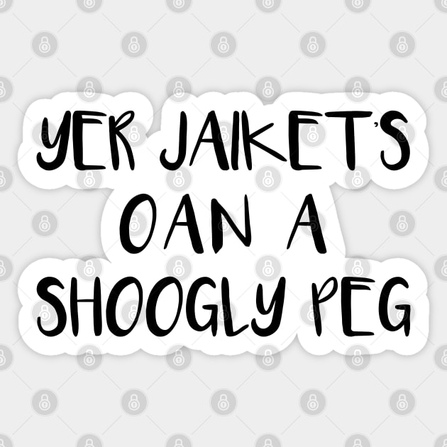 YER JAIKETS OAN A SHOOGLY PEG, Scots Language Phrase Sticker by MacPean